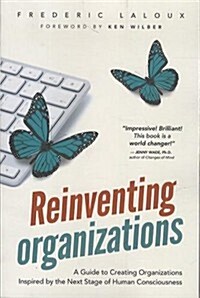 Reinventing Organizations: A Guide to Creating Organizations Inspired by the Next Stage of Human Consciousness (Paperback)