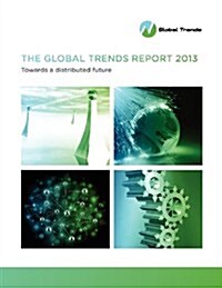 The Global Trends Report 2013: Towards a Distributed Future (Paperback)