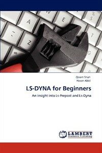 LS-DYNA for beginners : an insight into Ls-Prepost and Ls-Dyna