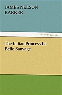 The Indian Princess La Belle Sauvage (Paperback)