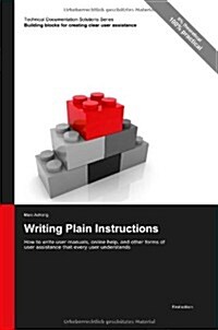 Technical Documentation Solutions Series: Writing Plain Instructions - How to Write User Manuals, Online Help, and Other Forms of User Assistance That (Paperback)