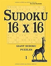 Sudoku 16 X 16: Giant Sudoku Puzzles 1 (Paperback)