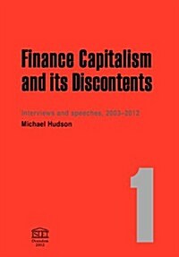 Finance Capitalism and Its Discontents. 1: Interviews and Speeches, 2003-2012 (Paperback)