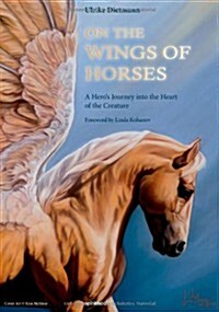 On the Wings of Horses: A Heros Journey into the Heart of the Creature (Paperback)