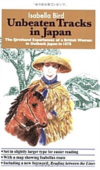 Unbeaten Tracks in Japan: The Firsthand Experiences of a British Woman in Outback Japan in 1878 (Paperback)