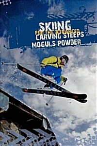Skiing for the Advanced - Steeps, Moguls, Powder. (Paperback)