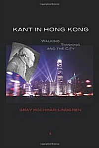 Kant in Hong Kong: Walking, Thinking, and the City (Paperback)