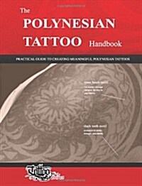 The POLYNESIAN TATTOO Handbook : Practical guide to creating meaningful Polynesian tattoos (Paperback)