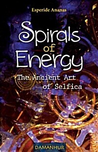 Spirals of Energy, the Ancient Art of Selfica (Paperback, Original)