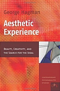 Aesthetic Experience: Beauty, Creativity, and the Search for the Ideal (Paperback)