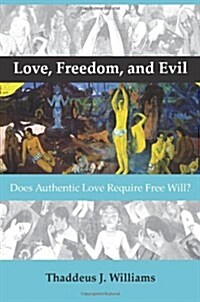 Love, Freedom, and Evil: Does Authentic Love Require Free Will? (Paperback)