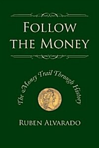 Follow the Money: The Money Trail Through History (Paperback)