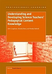 Understanding and Developing Science Teachers Pedagogical Content Knowledge (Paperback)