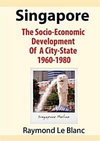 Singapore. the Socio-Economic Development of a City-State: 1960-1980 (Paperback)