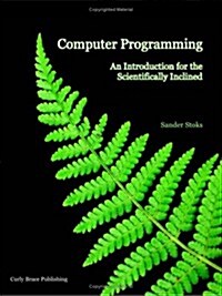 Computer Programming: An Introduction for the Scientifically Inclined (Paperback)