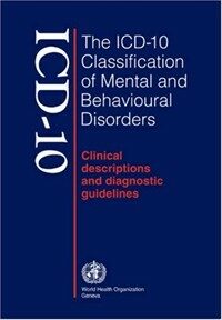 The ICD-10 classification of mental and behavioural disorders : clinical descriptions and diagnostic guidelines 10th ed