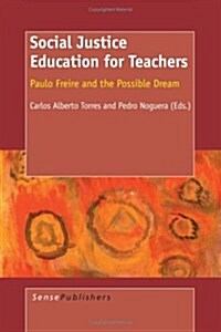 Social Justice Education for Teachers: Paulo Freire and the Possible Dream (Paperback)