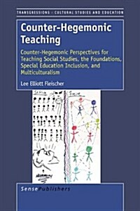 [중고] Counter-Hegemonic Teaching: Counter-Hegemonic Perspectives for Teaching Social Studies, the Foundations, Special Education Inclusion, and Multicu (Paperback)
