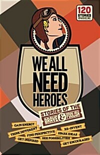 We All Need Heroes: Stories of the Brave and Foolish (Paperback)