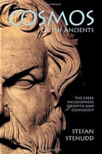 Cosmos of the Ancients. the Greek Philosophers on Myth and Cosmology (Paperback)