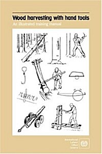 Wood Harvesting with Hand Tools. an Illustrated Training Manual (Paperback)