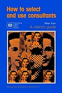 How to Select and Use Consultants (Paperback)
