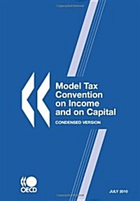Model Tax Convention on Income and on Capital: Condensed Version 2010 (Paperback)
