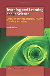 Teaching and Learning about Science: Language, Theories, Methods, History, Traditions and Values (Paperback)