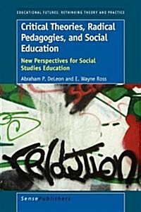 Critical Theories, Radical Pedagogies, and Social Education: New Perspectives for Social Studies Education (Paperback)