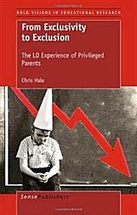 From Exclusivity to Exclusion: The LD Experience of Privileged Parents (Paperback)