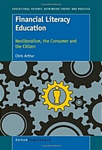 Financial Literacy Education: Neoliberalism, the Consumer and the Citizen (Paperback)