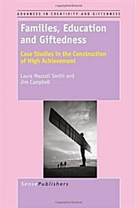 Families, Education and Giftedness: Case Studies in the Construction of High Achievement (Paperback)