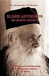 Elder Anthimos Of Saint Annes: The wise and God-bearing Contemporary Father of Athos (Paperback)