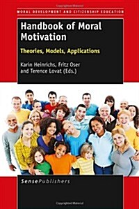 Handbook of Moral Motivation: Theories, Models, Applications (Paperback)
