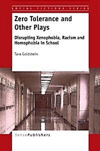 Zero Tolerance and Other Plays: Disrupting Xenophobia, Racism and Homophobia in School (Paperback)