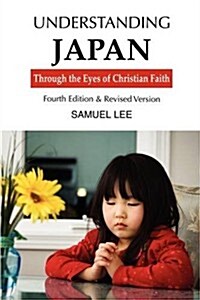 Understanding Japan Through the Eyes of Christian Faith: Fourth Edition & Revised Version (Paperback)