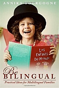 Be Bilingual - Practical Ideas for Multilingual Families (Paperback)