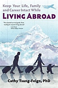 Keep Your Life, Family and Career Intact While Living Abroad: What Every Expat Needs to Know (Paperback)