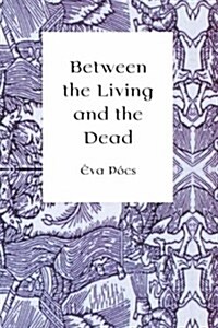 Between the Living and the Dead: A Perspective on Seers and Witches in Early Modern Age (Hardcover)
