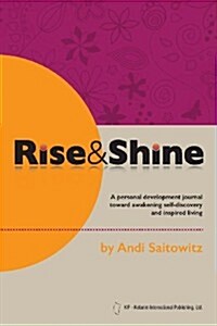 Rise & Shine: A Personal Development Journal Toward Awakening Self-Discovery and Inspired Living (Paperback)