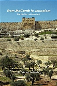 From McComb to Jerusalem - The Life Story of Irene (Shaloma) Levi (Paperback)