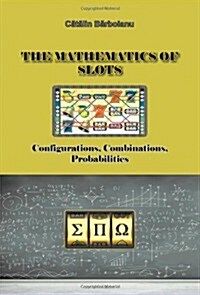 The Mathematics of Slots: Configurations, Combinations, Probabilities (Paperback)