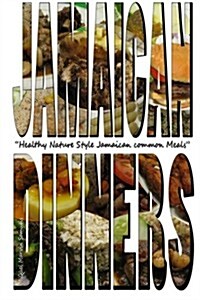 Jamaican Dinners: Healthy Nature Style Jamaican Common Meals (Paperback)