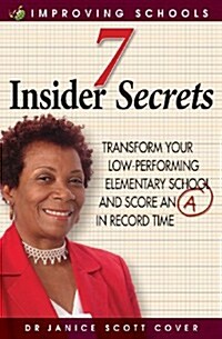 7 Insider Secrets: Transform Your Low-Performing Elementary School and Score an a in Record Time (Paperback)