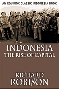 Indonesia: The Rise of Capital (Paperback)
