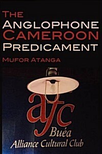 The Anglophone Cameroon Predicament (Paperback)