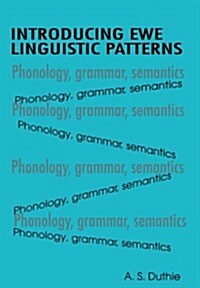 Introducing Ewe Linguistic Patterns. a Textbook of Phonology, Grammar, and Semantics (Paperback)