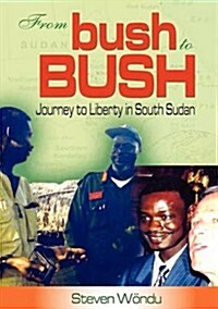 From Bush to Bush. Journey to Liberty in South Sudan (Paperback)