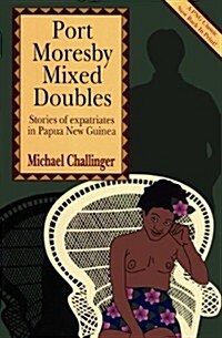Port Moresby Mixed Doubles: Stories of Expatriates in Papua New Guinea (Paperback)