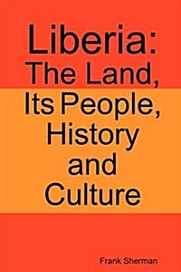 Liberia: The Land, Its People, History and Culture (Paperback)